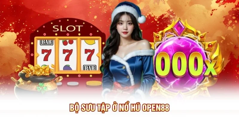 Bộ sưu tập ở nổ hũ OPEN88