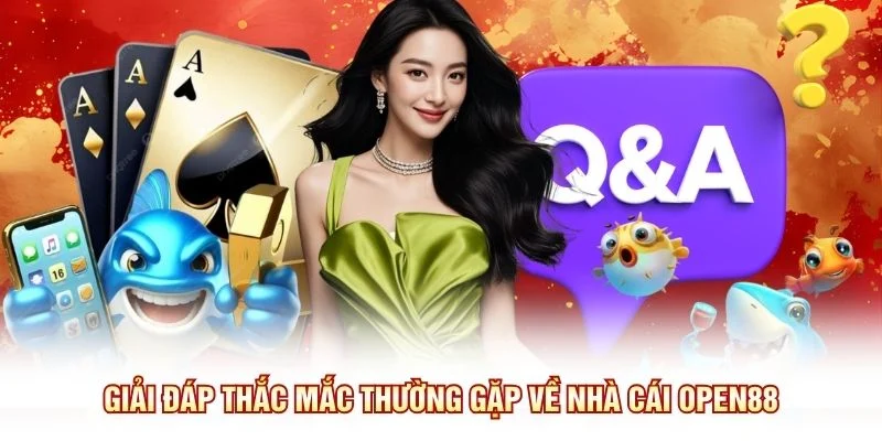 Giải đáp thắc mắc thường gặp về nhà cái OPEN88