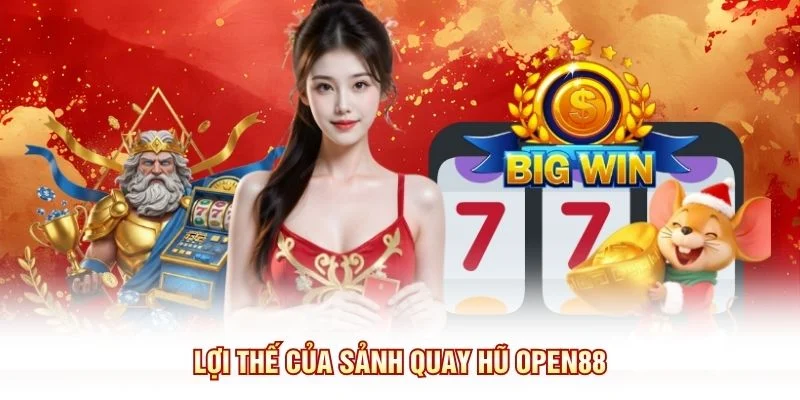 Lợi thế của sảnh quay hũ OPEN88