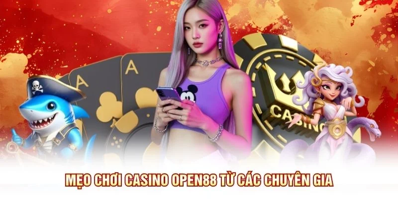 Mẹo chơi Casino OPEN88 từ các chuyên gia