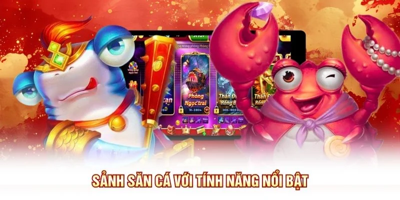 Sảnh săn cá với tính năng nổi bật