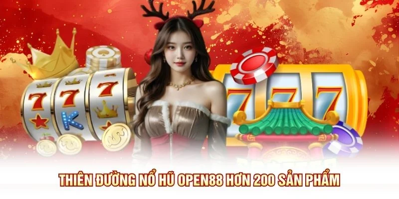 Thiên đường nổ hũ OPEN88 hơn 200 sản phẩm